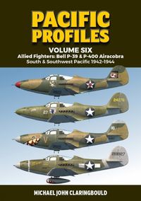 Cover image for Pacific Profiles Volume Six: Allied Fighters: Bell P-39 & P-400 Airacobra South & Southwest Pacific 1942-1944