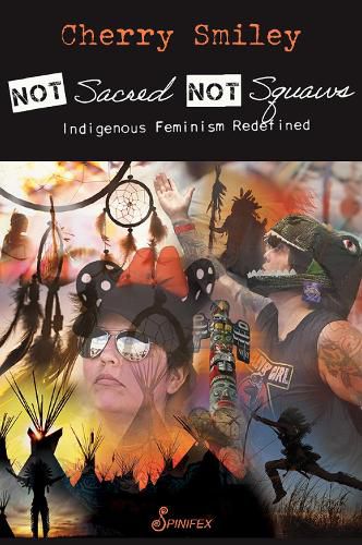 Cover image for Not Sacred, Not Squaws: Indigenous Feminism Redefined