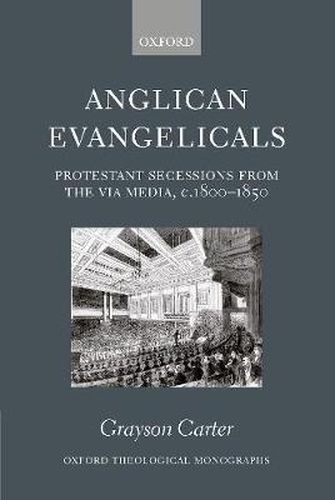 Cover image for Anglican Evangelicals: Protestant Secessions from the Via Media, C.1800-1850