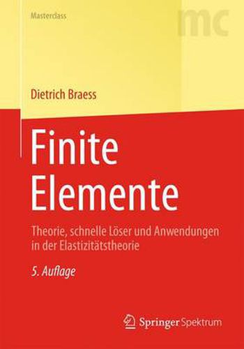 Cover image for Finite Elemente: Theorie, schnelle Loeser und Anwendungen in der Elastizitatstheorie