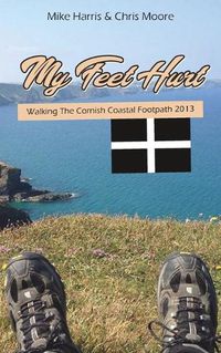 Cover image for My Feet Hurt: Walking the Cornish Coastal Footpath 2013