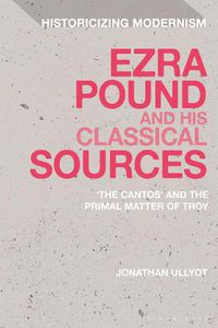 Cover image for Ezra Pound and His Classical Sources: The Cantos and the Primal Matter of Troy