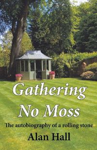 Cover image for Gathering No Moss: The autobiography of a rolling stone