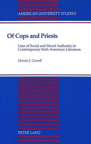 Cover image for Of Cops and Priests: Uses of Social and Moral Authority in Contemporary Irish-American Literature