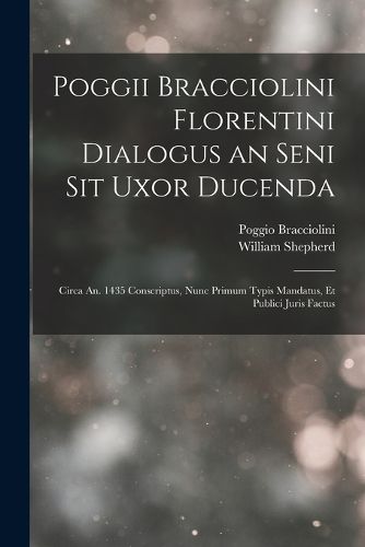 Cover image for Poggii Bracciolini Florentini Dialogus an Seni Sit Uxor Ducenda
