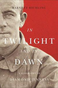 Cover image for In Twilight and in Dawn: A Biography of Diamond Jenness