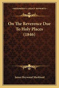 Cover image for On the Reverence Due to Holy Places (1846)