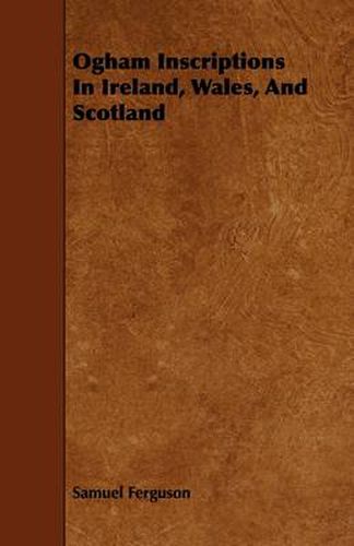 Cover image for Ogham Inscriptions In Ireland, Wales, And Scotland