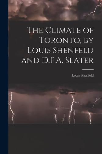 Cover image for The Climate of Toronto, by Louis Shenfeld and D.F.A. Slater