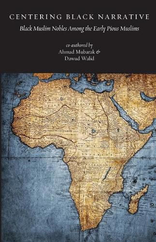 Cover image for Centering Black Narrative: Black Muslim Nobles Among the Early Pious Muslims