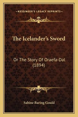 Cover image for The Icelander's Sword: Or the Story of Oraefa-Dal (1894)