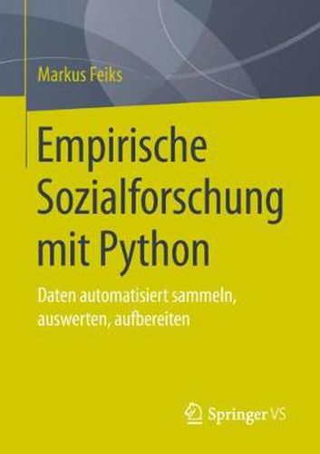 Cover image for Empirische Sozialforschung Mit Python: Daten Automatisiert Sammeln, Auswerten, Aufbereiten