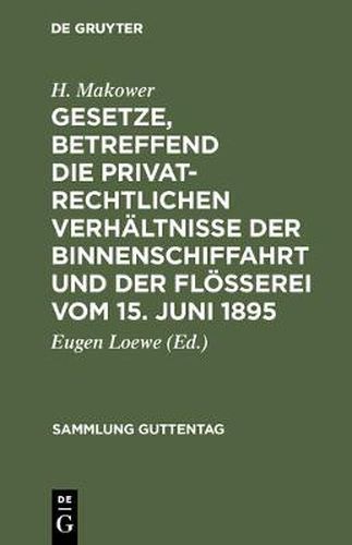 Cover image for Gesetze, Betreffend Die Privatrechtlichen Verhaltnisse Der Binnenschiffahrt Und Der Floesserei Vom 15. Juni 1895