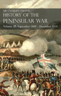 Cover image for Sir Charles Oman's History of the Peninsular War Volume III: Volume III: September 1809 - December 1810 Ocana, Cadiz, Bussaco, Torres Vedras