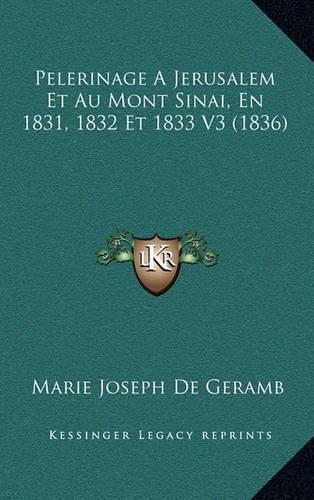 Pelerinage a Jerusalem Et Au Mont Sinai, En 1831, 1832 Et 1833 V3 (1836)