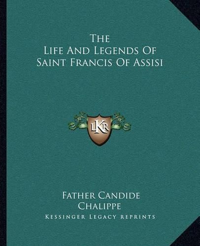 Cover image for The Life and Legends of Saint Francis of Assisi