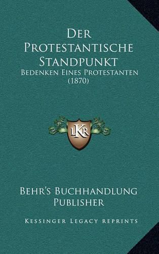 Cover image for Der Protestantische Standpunkt: Bedenken Eines Protestanten (1870)