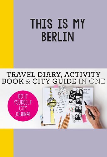 Cover image for This is my Berlin: Do-It-Yourself City Journal