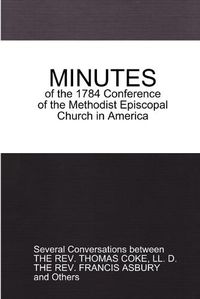 Cover image for Minutes of the 1784 Conference: of the Methodist Episcopal Church in America