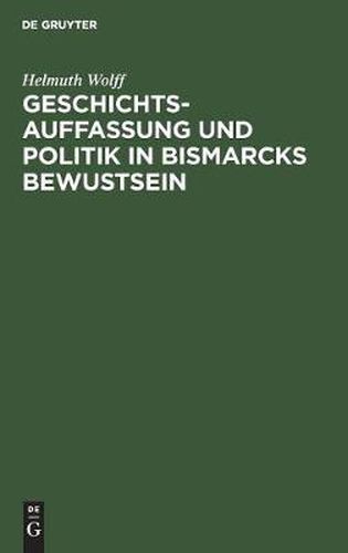 Cover image for Geschichtsauffassung Und Politik in Bismarcks Bewustsein