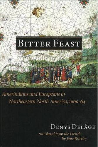 Cover image for Bitter Feast: Amerindians and Europeans in Northeastern North America, 1600-64