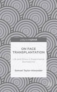 Cover image for On Face Transplantation: Life and Ethics in Experimental Biomedicine