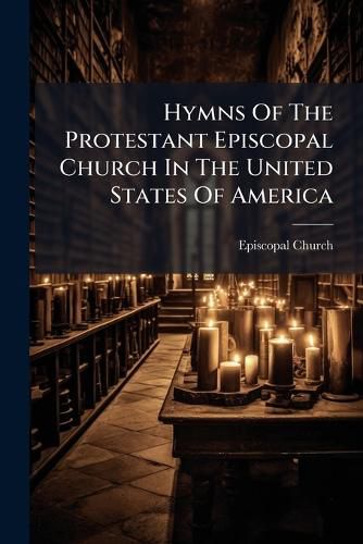 Cover image for Hymns Of The Protestant Episcopal Church In The United States Of America