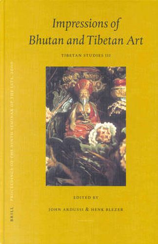 Cover image for Proceedings of the Ninth Seminar of the IATS, 2000. Volume 3: Impressions of Bhutan and Tibetan Art: Tibetan Studies III