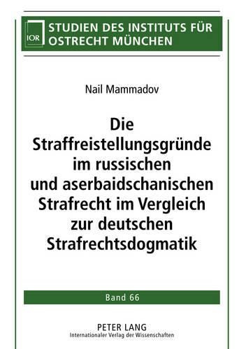 Cover image for Die Straffreistellungsgruende Im Russischen Und Aserbaidschanischen Strafrecht Im Vergleich Zur Deutschen Strafrechtsdogmatik
