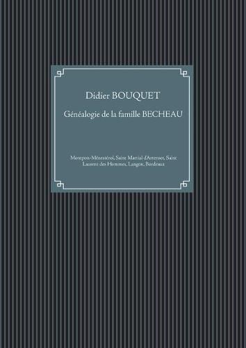 Familles montponnaises: genealogie de la famille BECHEAU: Montpon-Menesterol, Saint Martial d'Artenset, Saint Laurent des Hommes, Langon, Bordeaux