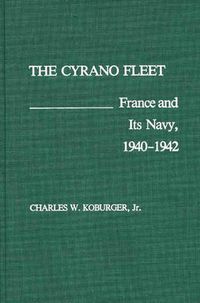 Cover image for The Cyrano Fleet: France and Its Navy, 1940-42