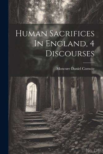 Cover image for Human Sacrifices In England, 4 Discourses