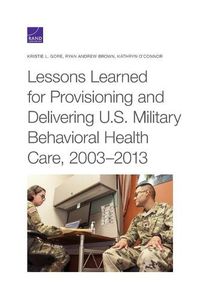 Cover image for Lessons Learned for Provisioning and Delivering U.S. Military Behavioral Health Care, 2003-2013