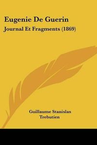 Cover image for Eugenie de Guerin: Journal Et Fragments (1869)