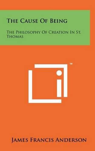 Cover image for The Cause of Being: The Philosophy of Creation in St. Thomas