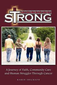 Cover image for Together Strong: A Journey of Faith, Community Care and Human Struggles Through Cancer