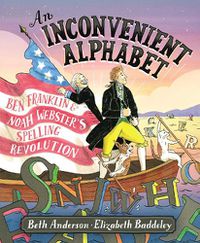 Cover image for An Inconvenient Alphabet: Ben Franklin & Noah Webster's Spelling Revolution