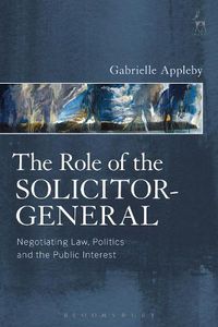 Cover image for The Role of the Solicitor-General: Negotiating Law, Politics and the Public Interest