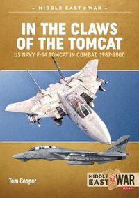 Cover image for In the Claws of the Tomcat: Us Navy F-14 Tomcat in Combat, 1987-2000