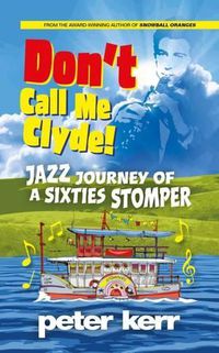 Cover image for Don't Call Me Clyde: Jazz Journey of a Sixties Stomper