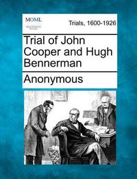 Cover image for Trial of John Cooper and Hugh Bennerman