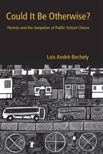 Cover image for Could It Be Otherwise?: Parents and the Inequalities of Public School Choice