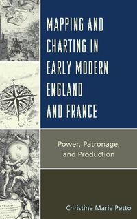 Cover image for Mapping and Charting in Early Modern England and France: Power, Patronage, and Production