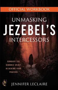 Cover image for Unmasking Jezebel's Intercessors Official Workbook