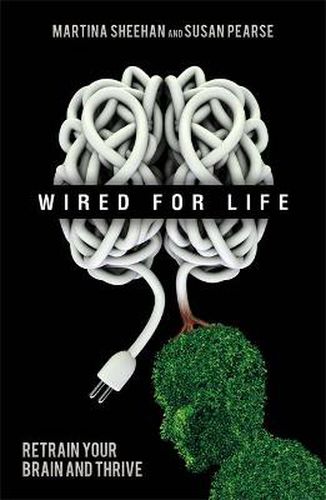 Cover image for Wired For Life: Retrain Your Brain and Thrive