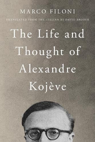 Cover image for The Life and Thought of Alexandre Kojeve