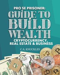 Cover image for Pro Se Prisoner Guide to Build Wealth Cryptocurrency, Real Estate & Business