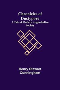 Cover image for Chronicles of Dustypore; A Tale of Modern Anglo-Indian Society