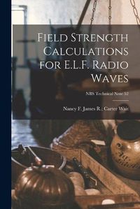 Cover image for Field Strength Calculations for E.L.F. Radio Waves; NBS Technical Note 52