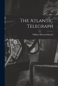 Cover image for The Atlantic Telegraph [microform]